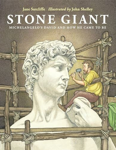 Shelley, John Stone Giant: Michelangelo's David and How He Came to Be