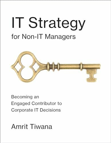 Tiwana, Amrit IT Strategy for Non-IT Managers: Becoming an Engaged Contributor to Corporate IT Decisions (Mit Press)