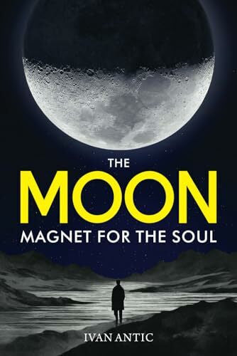 Antic, Ivan The Moon: Magnet for the Soul (Existence - Consciousness - Bliss, Band 8)