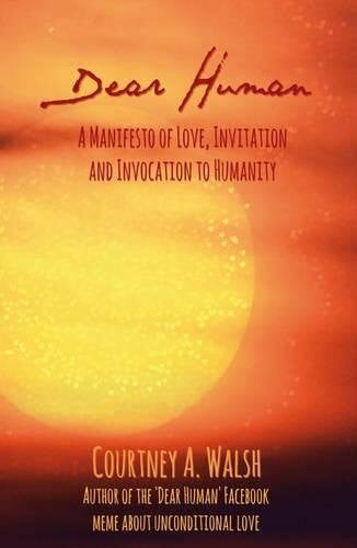 Walsh, Courtney A. Dear Human: A Manifesto of Love, Invitation and Invocation to Humanity