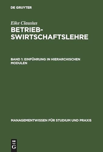 Clausius, Eike Betriebswirtschaftslehre, Bd.1, EinfÃ¼hrung in hierarchischen Modulen (Managementwissen fÃ¼r Studium und Praxis)