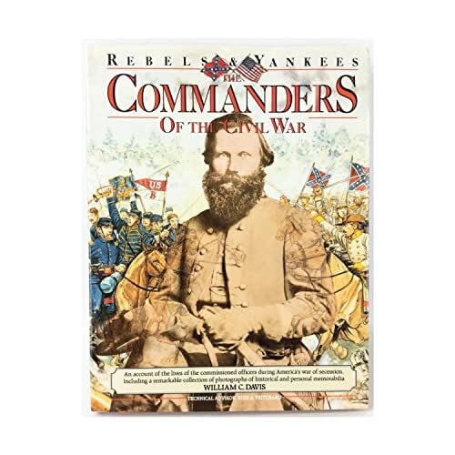 Commanders of the Civil War: Rebels and Yankees