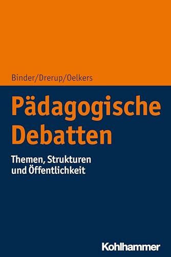 Oelkers, Jürgen Pädagogische Debatten: Themen, Strukturen und Öffentlichkeit