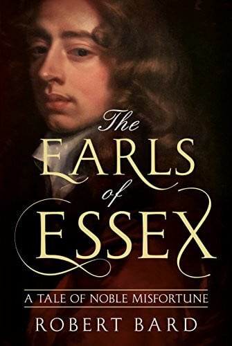 Bard, Robert The Earls of Essex: A Tale of Noble Misfortune
