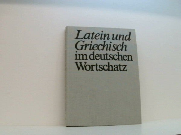Wittstock, Otto Latein und Griechisch im deutschen Wortschatz: Lehn- und Fremdwörter altsprachlicher Herkunft