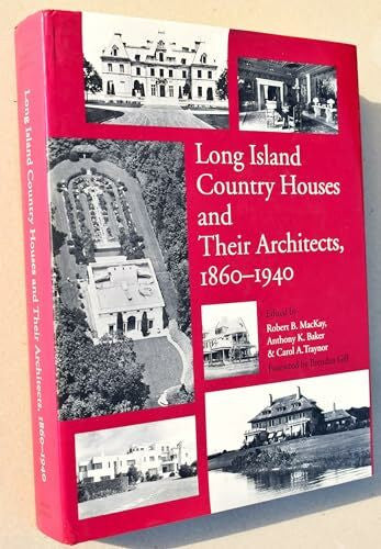 MacKay, Robert B. Long Island Country Houses and Their Architects, 1860-1940