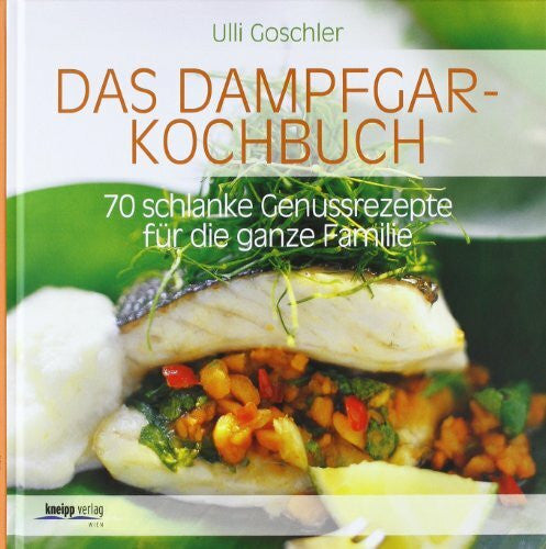 Barci, Peter Das Dampfgar-Kochbuch: 70 schlanke Genussrezepte fÃ¼r die ganze Familie
