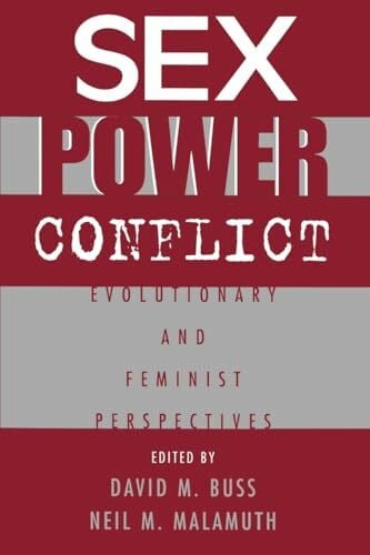 Buss, David M. Sex, Power, Conflict: Evolutionary and Feminist Perspectives