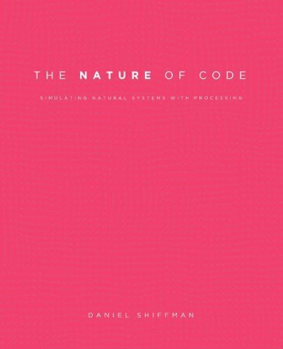 Shiffman, Daniel The Nature of Code: Simulating Natural Systems with Processing