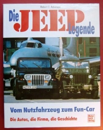 Ackerson, Robert C Die Jeep-Legende: Vom Nutzfahrzeug zum Fun-Car. Die Autos, die Firma, die Legende