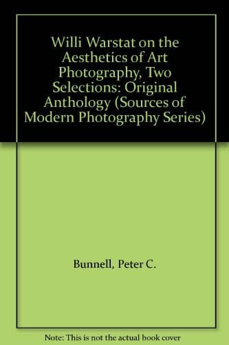 Sobieszek, Robert A. Willi Warstat on the Aesthetics of Art Photography, Two Selections: Original Anthology (Sources of Modern Photography Series)