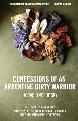 Verbitsky, Horacio Confessions Of An Argentine Dirty Warrior: A Firsthand Account Of Atrocity