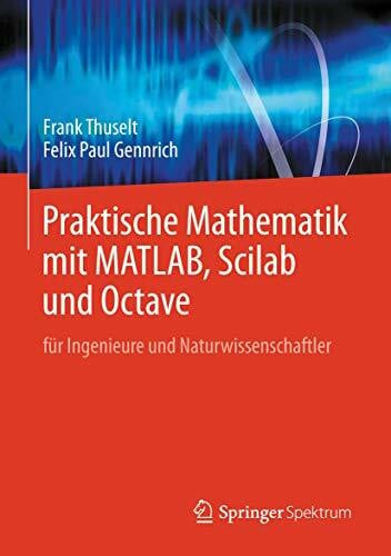 Gennrich, Felix Paul Praktische Mathematik mit MATLAB, Scilab und Octave: fÃ¼r Ingenieure und Naturwissenschaftler
