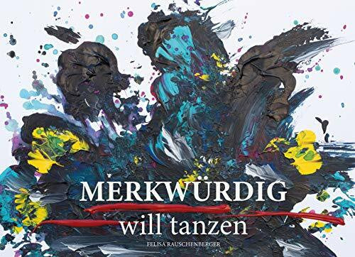 Rauschenberger, Felisa MERKWÜRDIG will tanzen