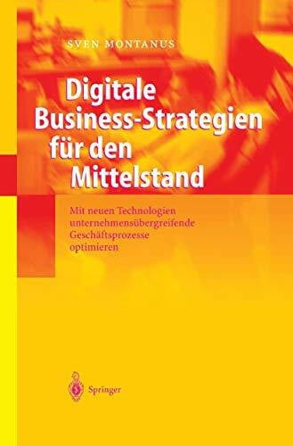 Montanus, Sven Digitale Business-Strategien für den Mittelstand: Mit neuen Technologien unternehmensübergreifende Geschäftsprozesse optimieren