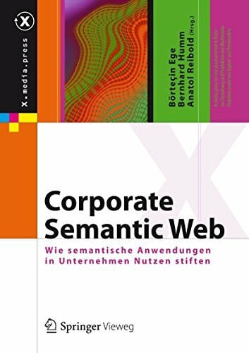 Reibold, Anatol Corporate Semantic Web: Wie semantische Anwendungen in Unternehmen Nutzen stiften (X.media.press)
