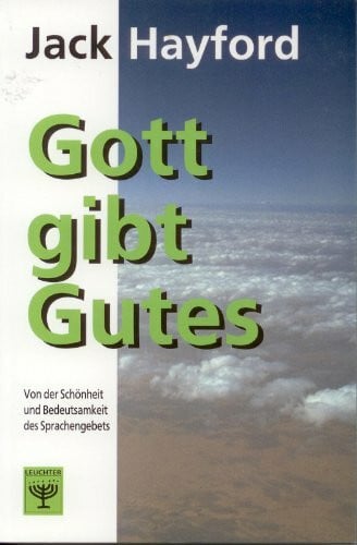 Schanz, Karl Gott gibt Gutes: Von der Schönheit und Bedeutsamkeit des Sprachengebets