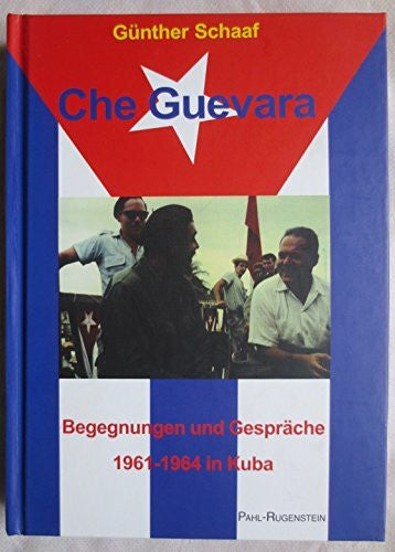Schaaf, Günther Che Guevara - Begegnungen und Gespräche 1961-1964 in Kuba