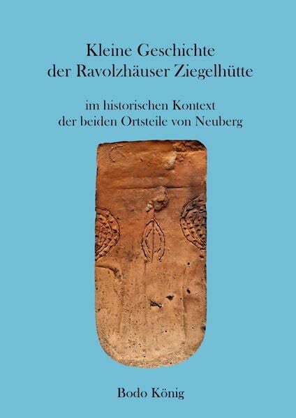 Cott, Susanne Kleine Geschichte der Ravolzhäuser Ziegelhütte im historischen Kontext der beiden Ortsteile von Neuberg