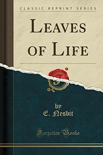 Nesbit, E. Leaves of Life (Classic Reprint)