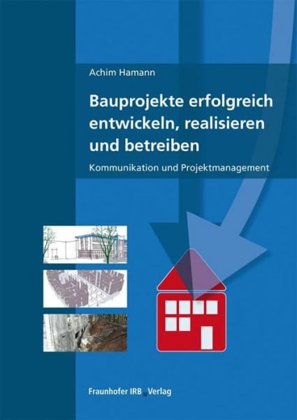 Achim Hamann Bauprojekte erfolgreich entwickeln, realisieren und betreiben. Kommunikation und Projektmanagement.