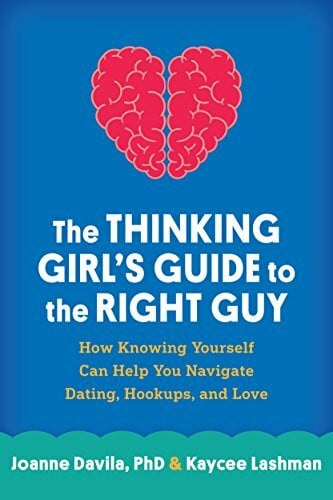 Lashman, Kaycee The Thinking Girl's Guide to the Right Guy: How Knowing Yourself Can Help You Navigate Dating, Hookups, and Love