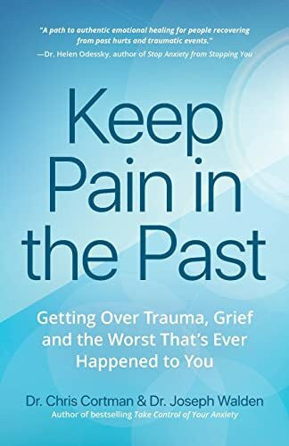 Walden, Dr. Joseph Keep Pain in the Past: Getting Over Trauma, Grief and the Worst That’s Ever Happened to You (Depression, PTSD)