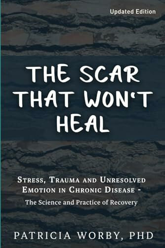 Wilkins, Elaine The Scar that won't Heal: Trauma and Unresolved Emotion in Chronic Disease (Mindbody Connection)