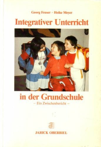Meyer, Heike Integrativer Unterricht in der Grundschule. Ein Zwischenbericht