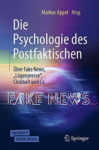 Appel, Markus Die Psychologie des Postfaktischen: Ãber Fake News, âLÃ¼genpresseâ, Clickbait & Co.: Ãber Fake News, 'LÃ¼genpresse', Clickbait und Co.. eBook inside