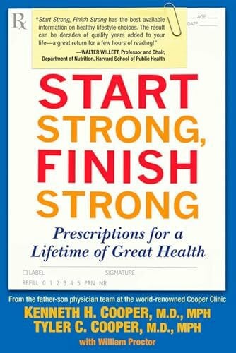 Cooper, Tyler Start Strong, Finish Strong: Prescriptions for a Lifetime of Great Health