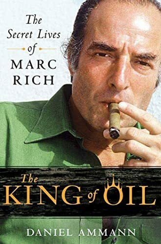 Ammann, Daniel The King of Oil: The Secret Lives of Marc Rich