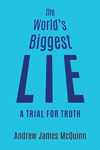 McQuinn, Andrew James The World's Biggest Lie: A Trial for Truth