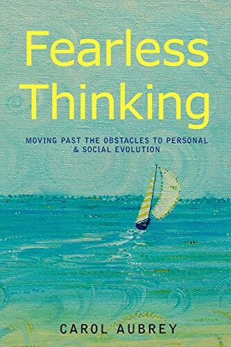 Aubrey, Carol FEARLESS THINKING: Moving Past the Obstacles to Personal & Social Evolution