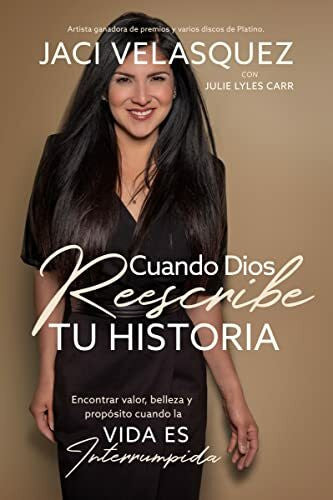 Carr, Julie Lyles Cuando Dios reescribe tu historia: Encontrar valor, belleza y propÃ³sito cuando la vida es interrumpida