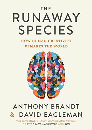 Brandt, Anthony The Runaway Species: How Human Creativity Remakes the World