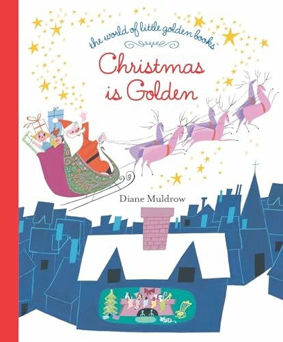 Muldrow, Diane E. Christmas Is Golden (The World of Little Golden Books)
