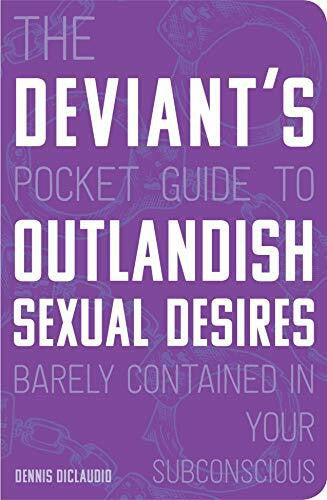 DiClaudio, Dennis The Deviant's Pocket Guide to the Outlandish Sexual Desires Barely Contained in Your Subconscious