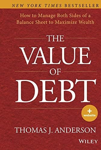 Anderson The Value of Debt: How to Manage Both Sides of a Balance Sheet to Maximize Wealth