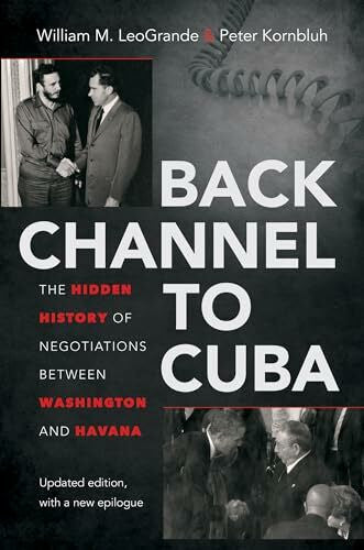 Kornbluh, Peter Back Channel to Cuba: The Hidden History of Negotiations Between Washington and Havana