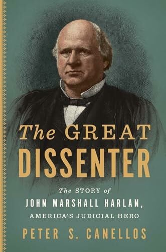 Canellos, Peter S. The Great Dissenter: The Story of John Marshall Harlan, America's Judicial Hero