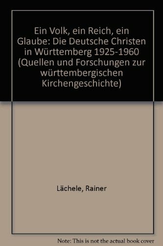 Lächele, Rainer Ein Volk, ein Reich, ein Glaube: Die 'Deutschen Christen' in Württemberg 1925-1960