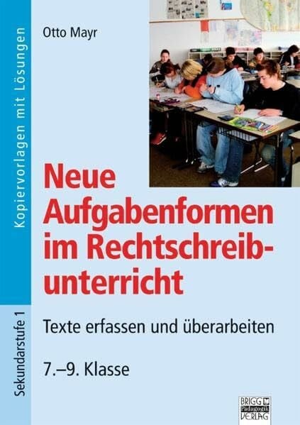 Mayr, Otto Neue Aufgabenformen Rechtschreibunterricht: 7.-9. Klasse - Texte erfassen und überarbeiten: Kopiervorlagen mit Lösungen