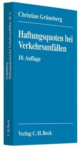 Grüneberg, Christian Haftungsquoten bei Verkehrsunfällen: Eine systematische Zusammenstellung veröffentlichter Entscheidungen nach dem StVG