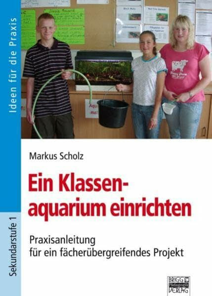 Scholz, Markus Ein Klassenaquarium einrichten: Praxisanleitung für ein fächerübergreifendes Projekt
