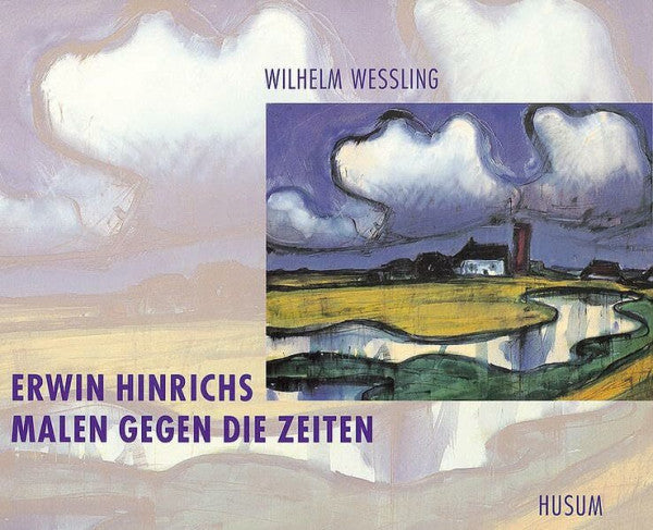 Wilhelm Wessling Erwin Hinrichs - Malen gegen die Zeiten
