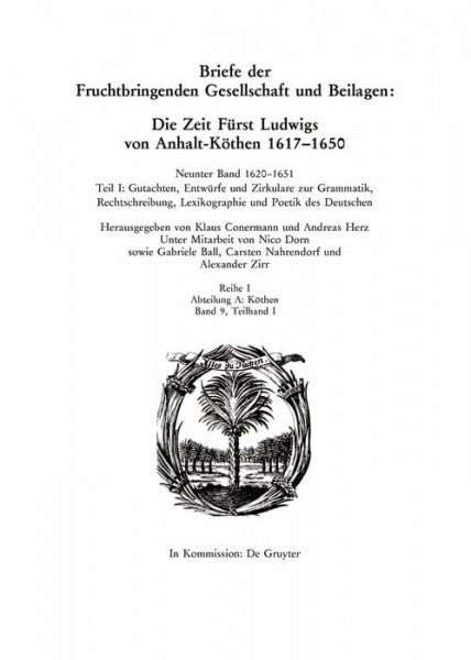 Ball, Gabriele 1620â1651: Teil I: Gutachten, EntwÃ¼rfe und Zirkulare zur Grammatik, Rechtschreibung, Lexikographie und Poetik des Deutschen. Teil II: Dichterische ... Beilagen und Akademiearbeiten. KÃ¶then)