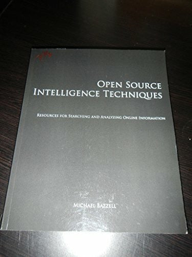 Bazzell, Michael Open Source Intelligence Techniques: Resources for Searching and Analyzing Online Information