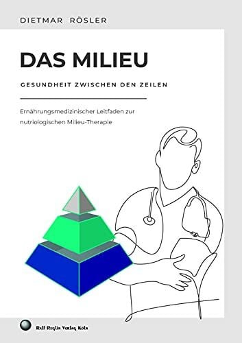 Rösler, Dietmar Das Milieu - Gesundheit zwischen den Zeilen: Ernährungsmedizinischer Leitfaden zur nutriologischen Milieu-Therapie