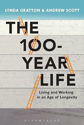 Scott, Andrew J. The 100-Year Life: Living and Working in an Age of Longevity
